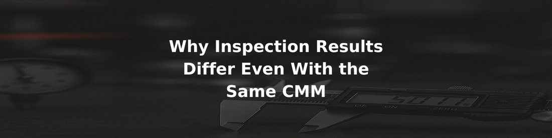 Why Inspection Results Differ Even With the Same CMM