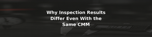 Why Inspection Results Differ Even With the Same CMM
