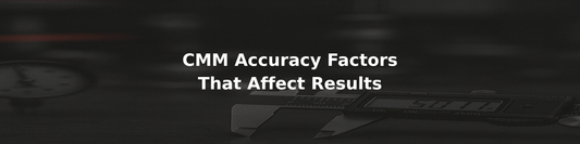 CMM Accuracy Factors That Matter Most