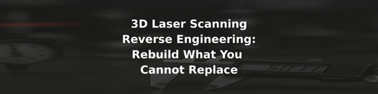 3D Laser Scanning Reverse Engineering: Rebuild What You Cannot Replace