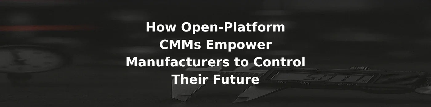 Open-Platform CMMs Empower Manufacturers – Made to Measure