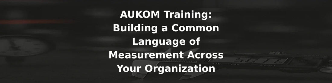 AUKOM Metrology Training for Consistent Measurement